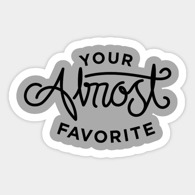 Your Almost Favorite - black Sticker by emily_YAF